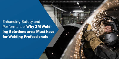 Enhancing Safety and Performance: Why 3M Welding Solutions Are a Must-Have for Welding Professionals