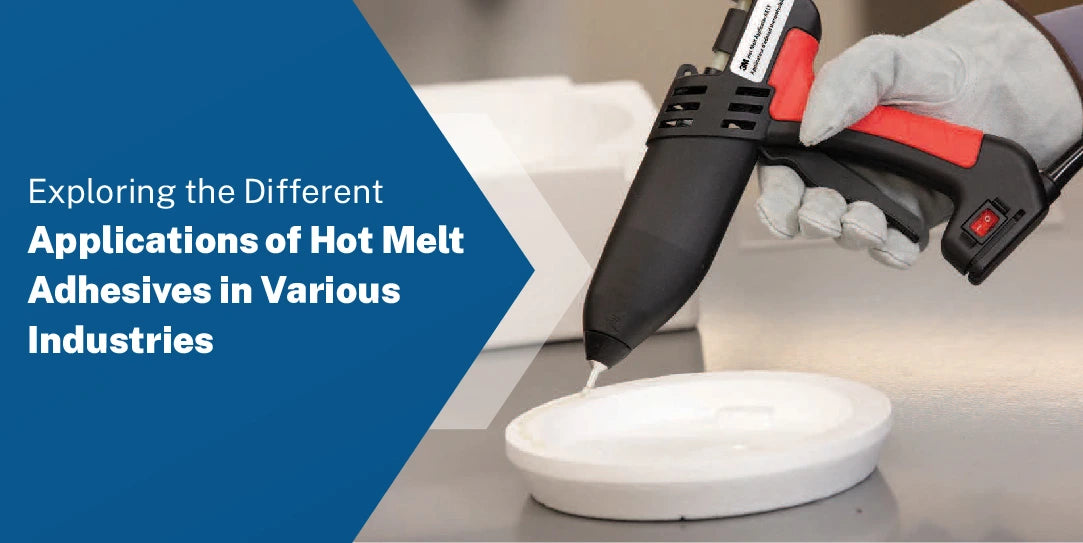 Exploring the Different Applications of Hot Melt Adhesives in Various