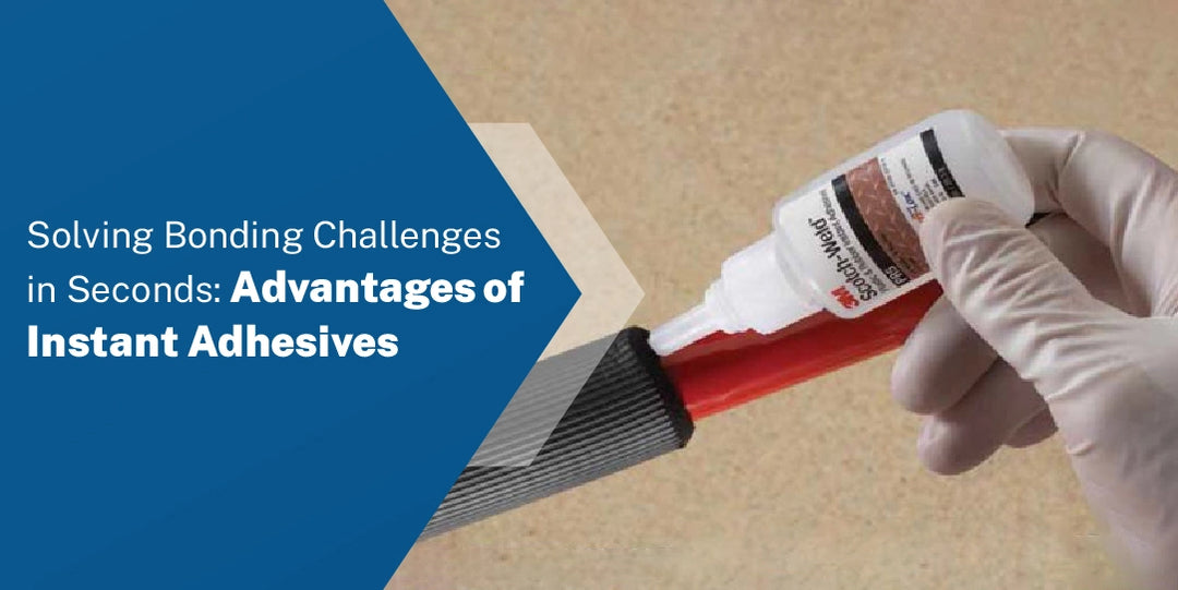 Solving Bonding Challenges in Seconds: The Advantages of Instant Adhesives
