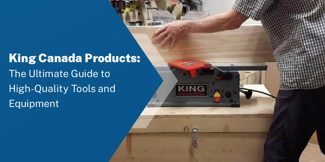 King Canada Products The Ultimate Guide to HighQuality Tools and
