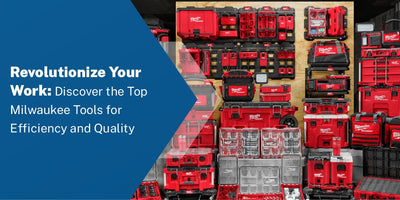 Revolutionize Your Work: Discover the Top Milwaukee Tools for Efficiency and Quality