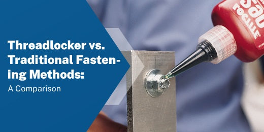 Threadlocker vs. Traditional Fastening Methods
