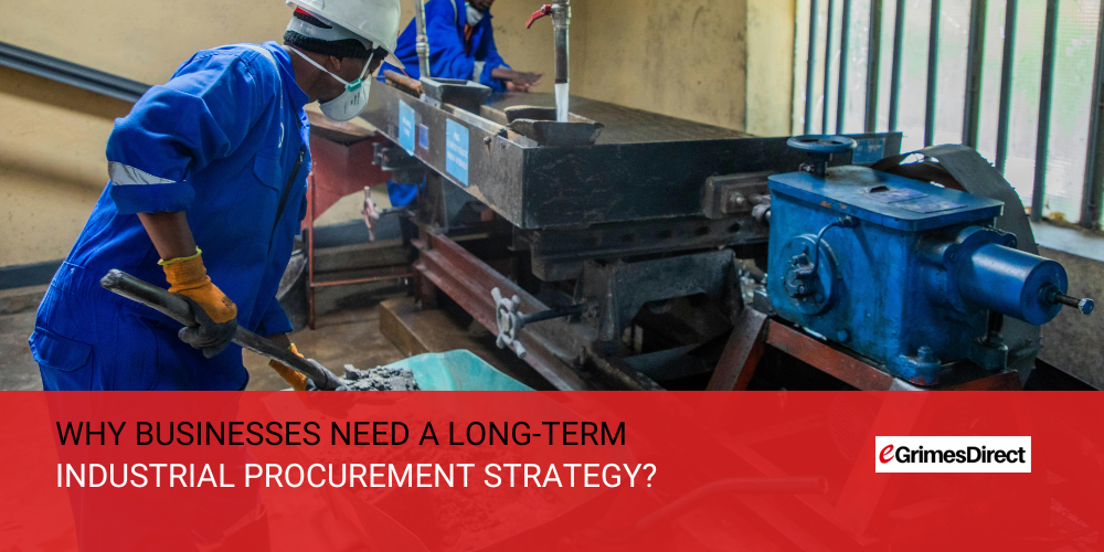 Why Do Businesses Need a Long-Term Industrial Procurement Strategy?